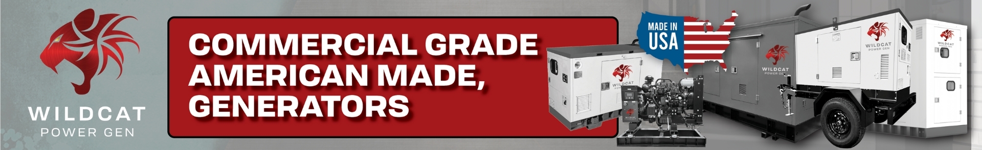 WildCat Brand Banner: The WildCat Logo is far left. Center Text Reads: Commercial Grade American Made Generators. Far Right Pictures Four Generators. The United States is pictured in red, white, and blue with MAde in America in the Blue Field.